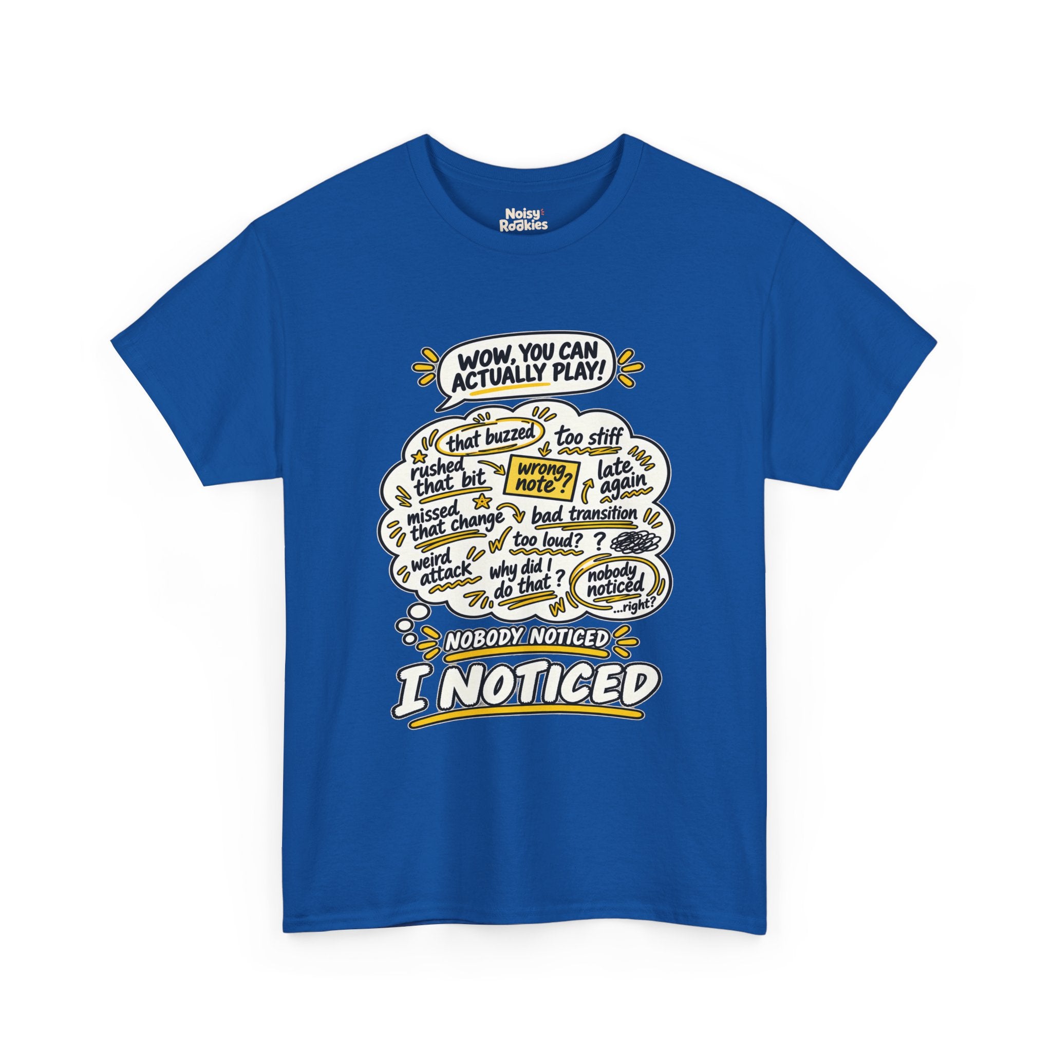 T-shirt design with a comic speech bubble reading WOW, YOU CAN ACTUALLY PLAY above a cream thought cloud filled with hand scribbled self criticisms like that buzzed, wrong note, missed that change and late again, with the caption NOBODY NOTICED, I NOTICED below in bold outlined letters with yellow accents.