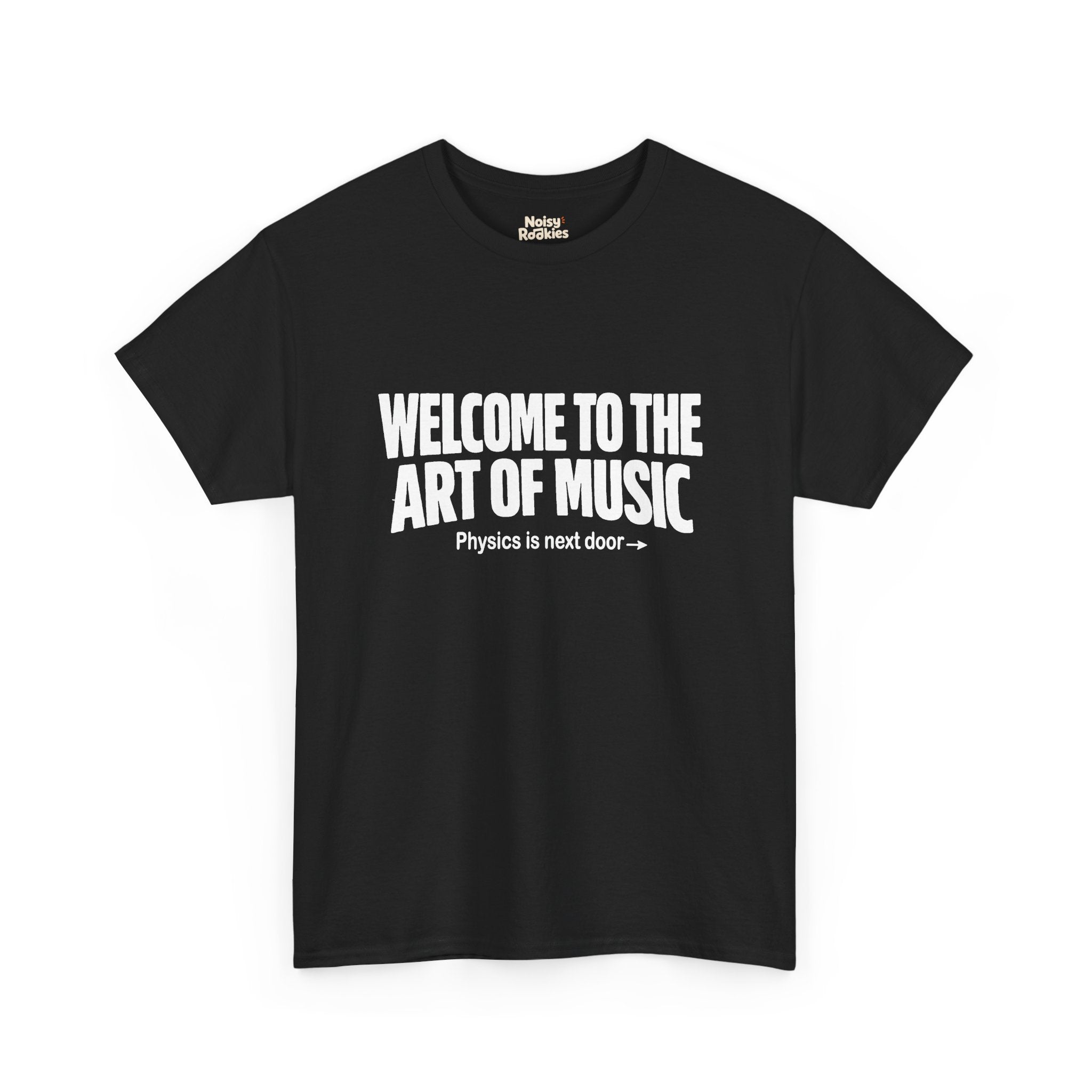 White block lettering on a dark t-shirt reading WELCOME TO THE ART OF MUSIC, with a smaller line beneath saying Physics is next door and an arrow pointing right
