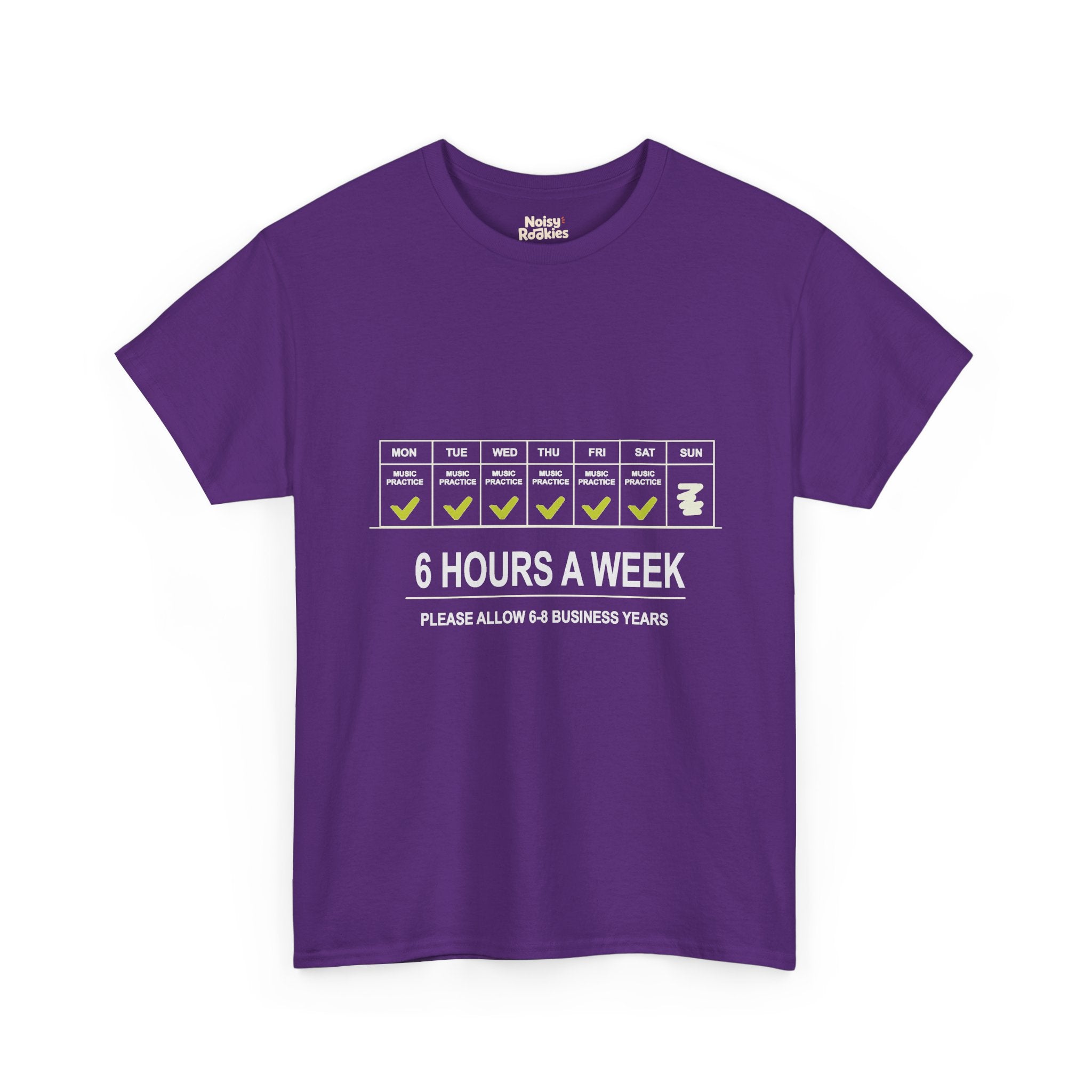 Light-ink t-shirt design of a weekly calendar with music practice checked Monday to Saturday and Sunday skipped, above the words 6 Hours a Week, Please Allow 6 to 8 Business Years.