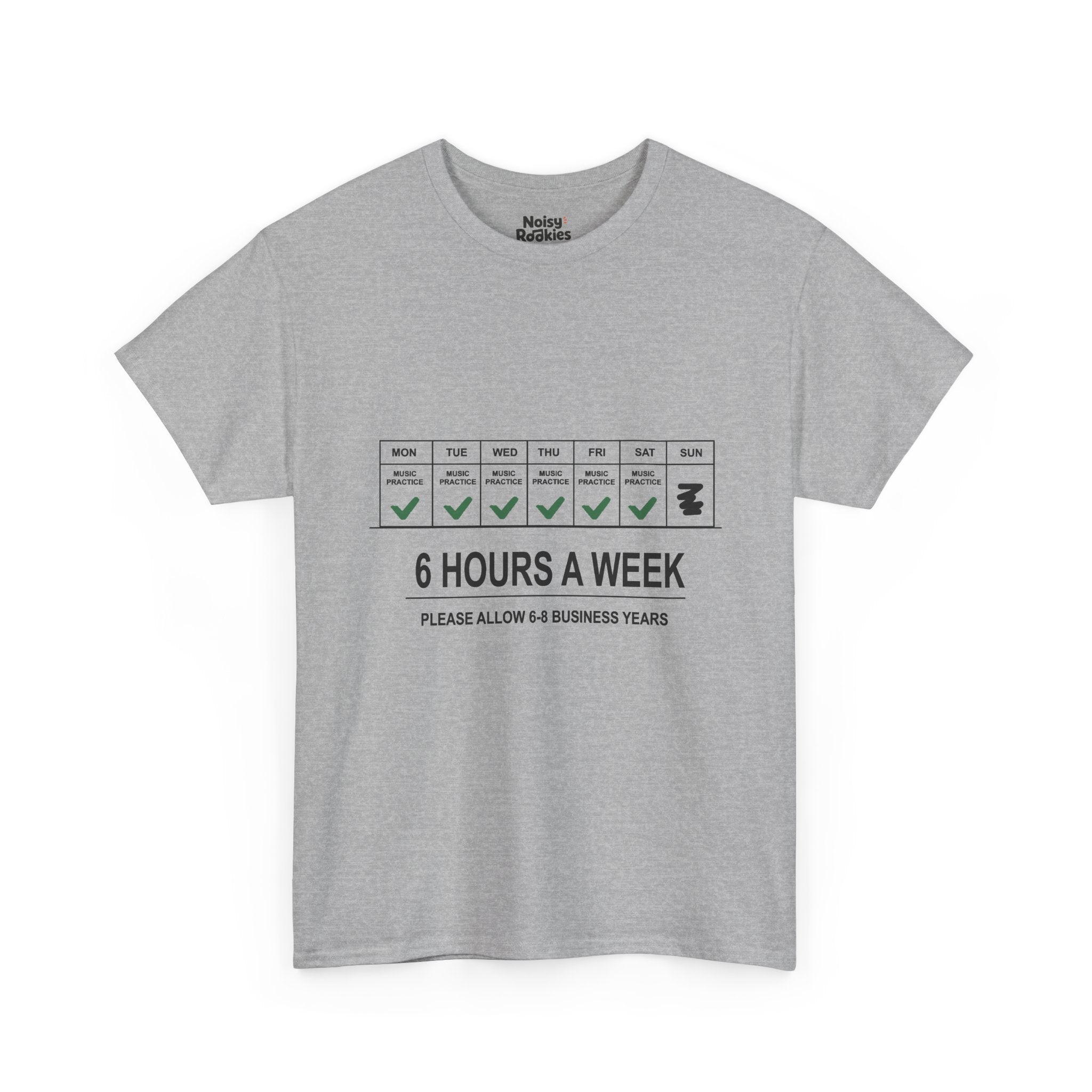 Dark-ink t-shirt design of a weekly calendar with music practice checked Monday to Saturday and Sunday skipped, above the words 6 Hours a Week, Please Allow 6 to 8 Business Years.