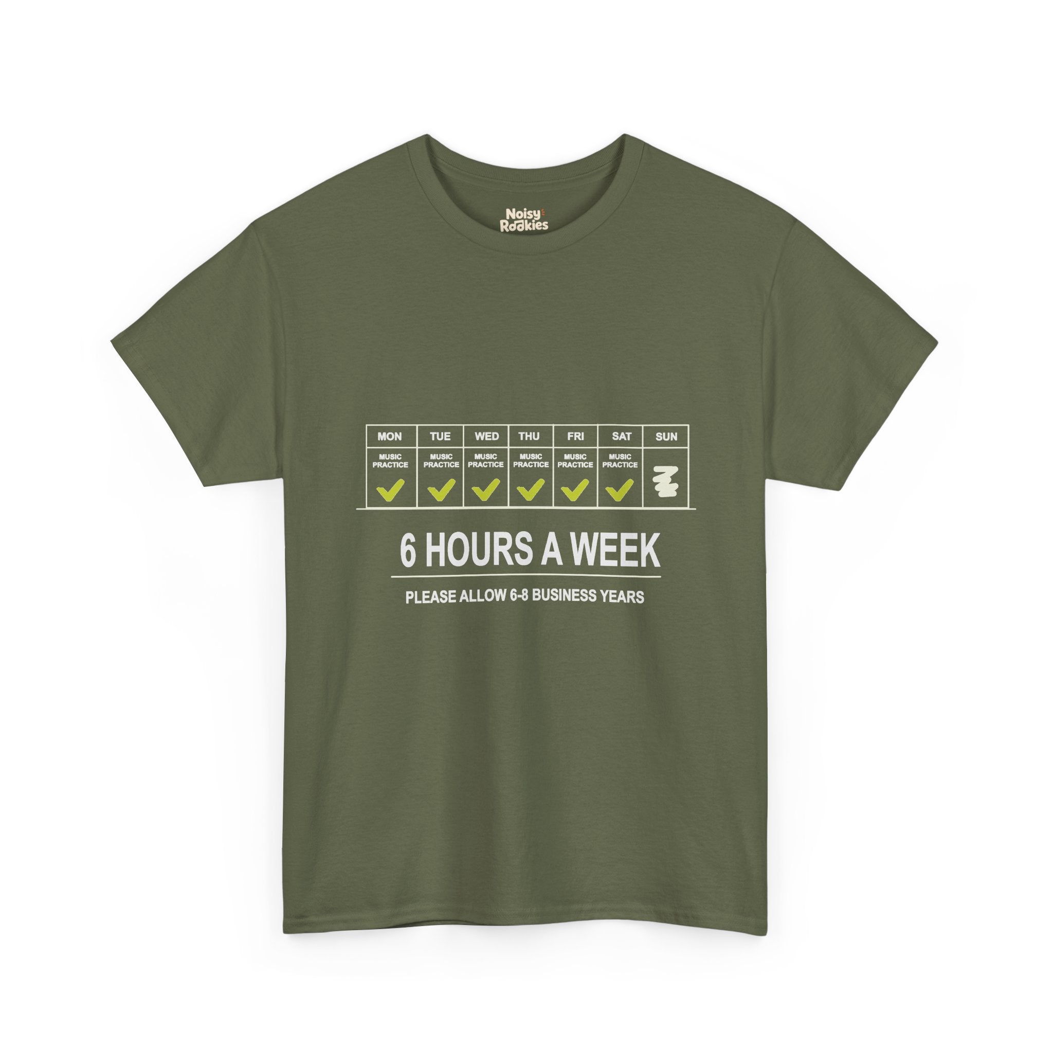 Light-ink t-shirt design of a weekly calendar with music practice checked Monday to Saturday and Sunday skipped, above the words 6 Hours a Week, Please Allow 6 to 8 Business Years.