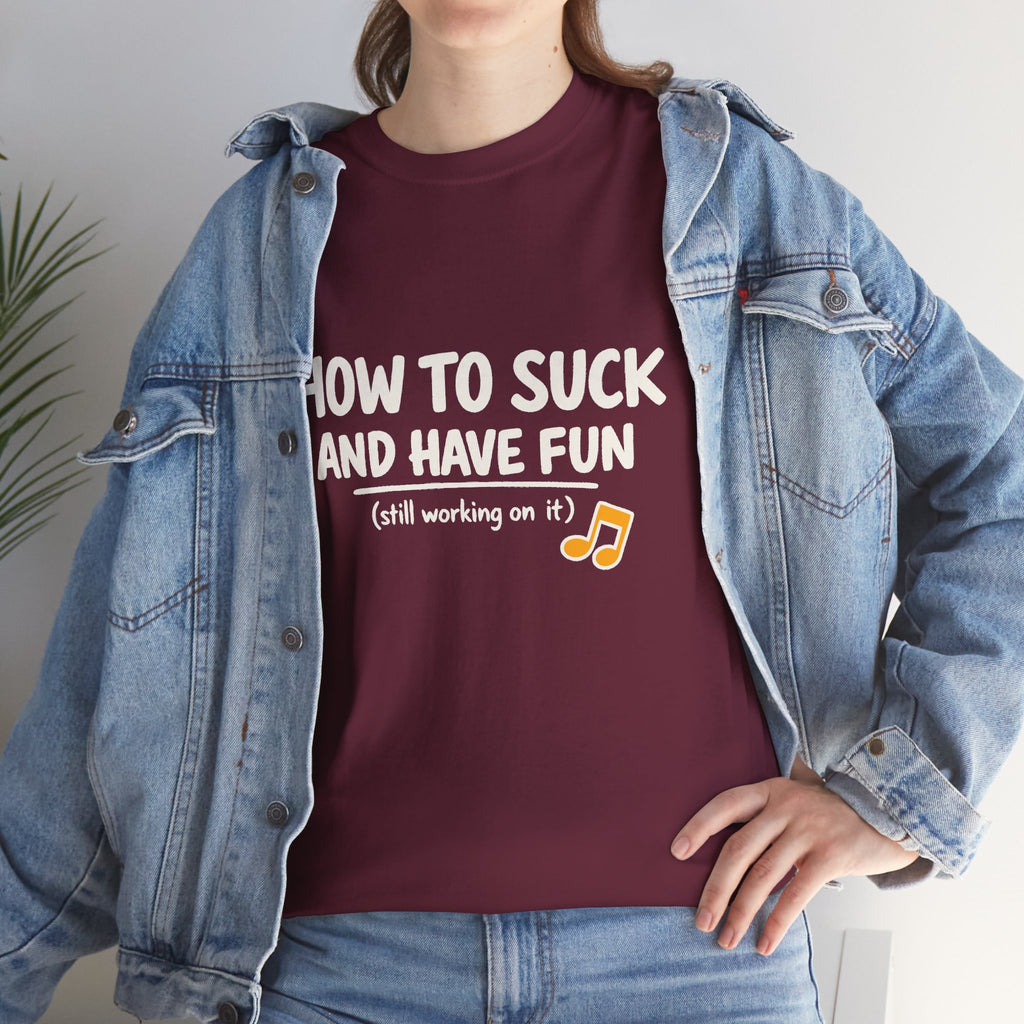 How to Suck and Have Fun: Funny Beginner Musician T-Shirt