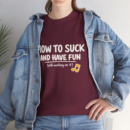 How to Suck and Have Fun: Funny Beginner Musician T-Shirt