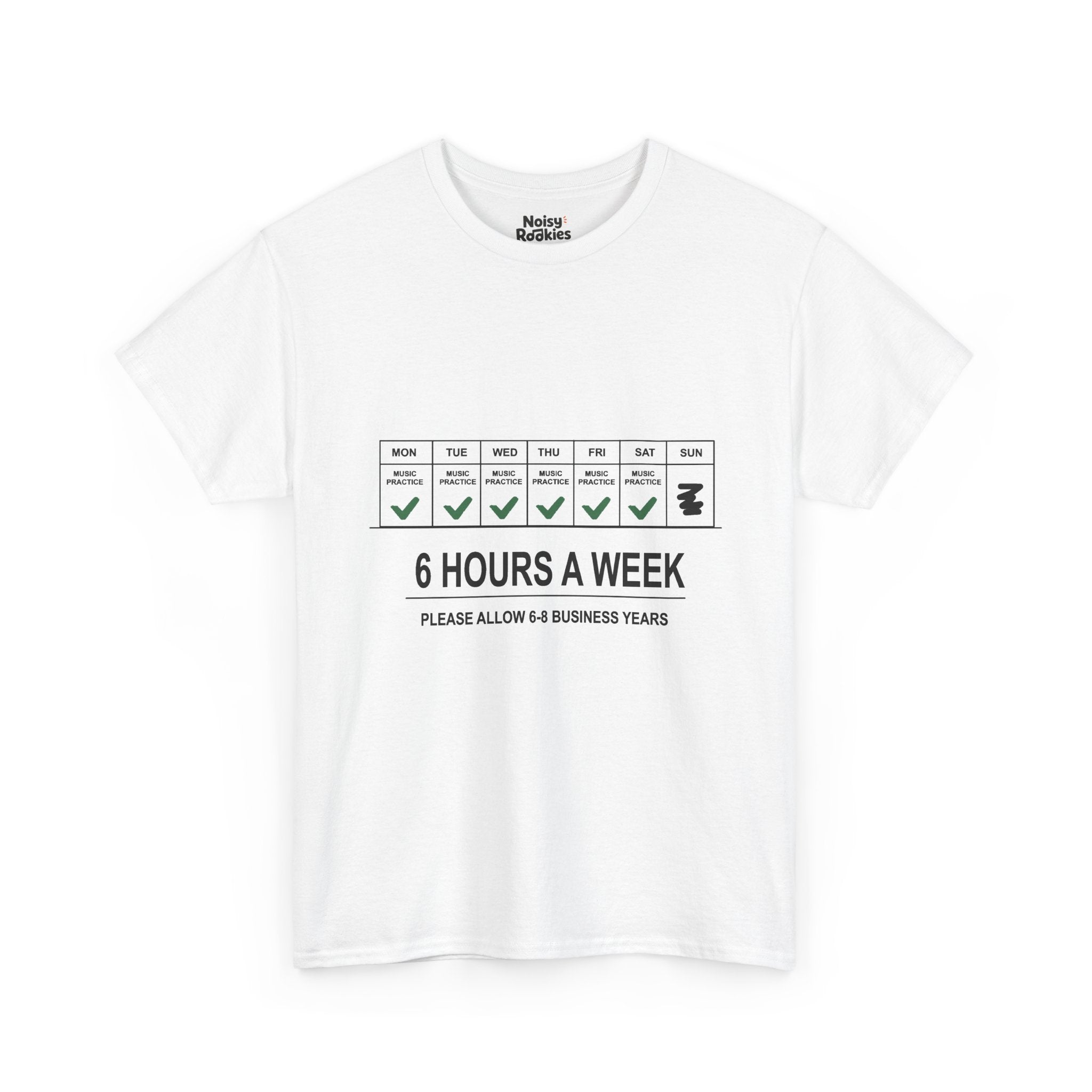 Dark-ink t-shirt design of a weekly calendar with music practice checked Monday to Saturday and Sunday skipped, above the words 6 Hours a Week, Please Allow 6 to 8 Business Years.