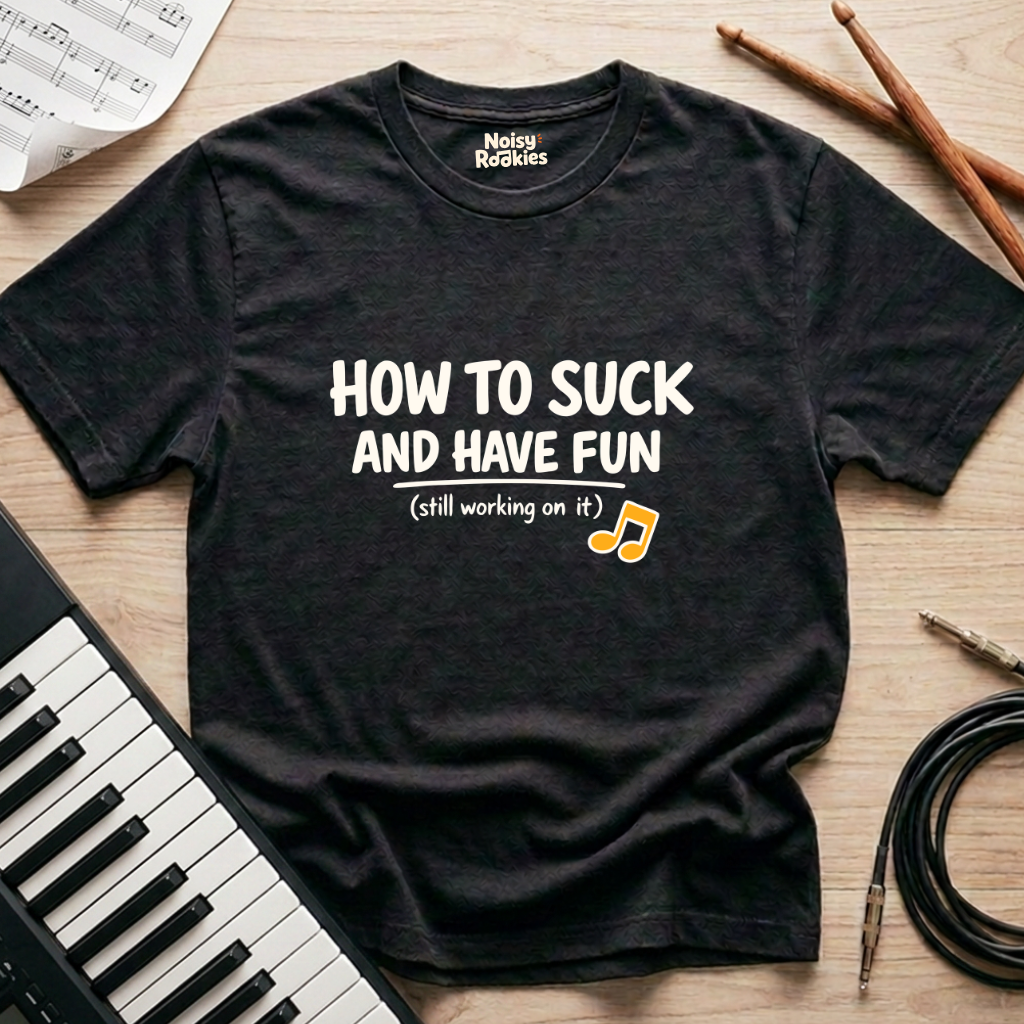 How to Suck and Have Fun: Funny Beginner Musician T-Shirt