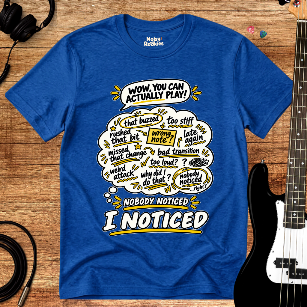 Nobody Noticed, I Noticed: Funny Beginner Musician T-Shirt