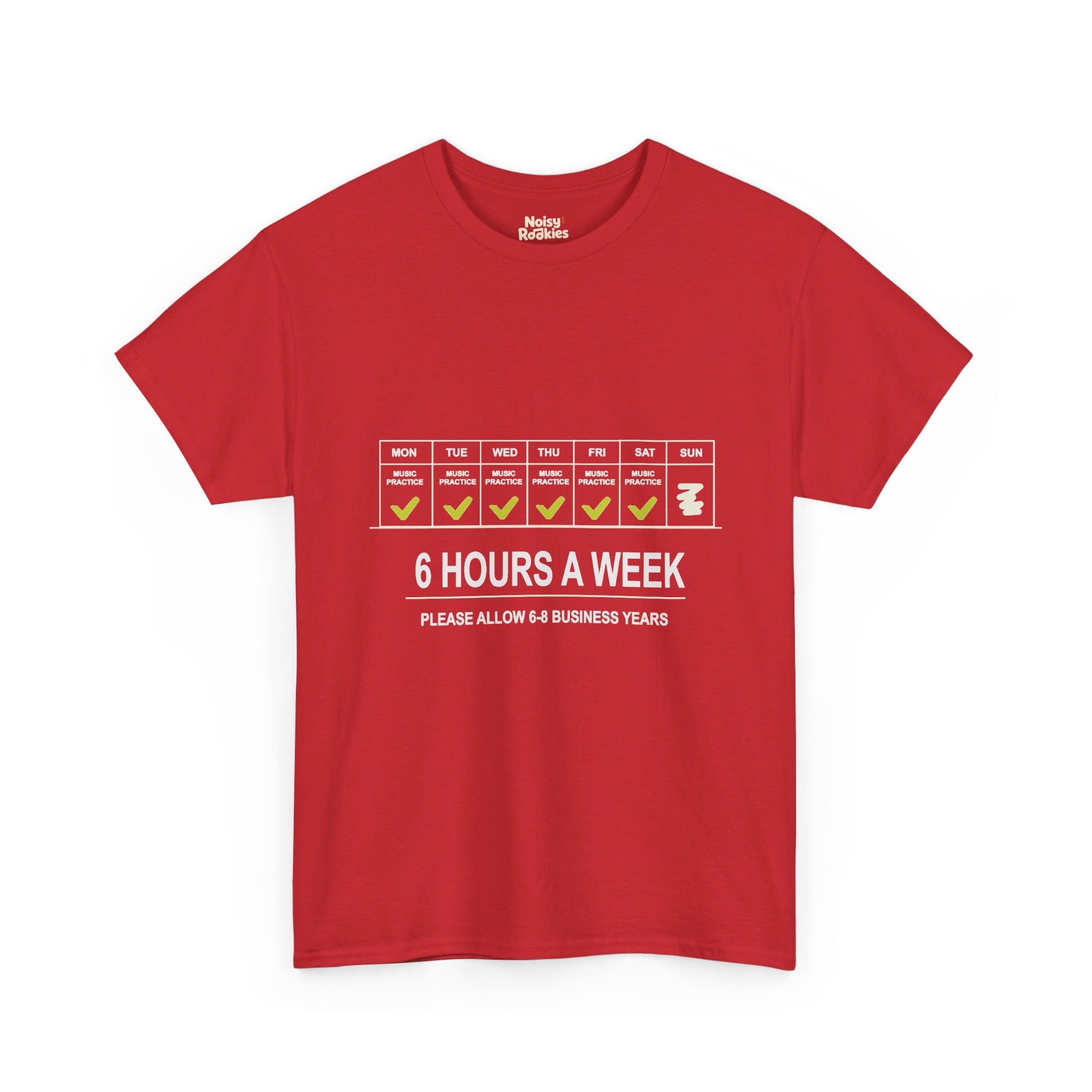Light-ink t-shirt design of a weekly calendar with music practice checked Monday to Saturday and Sunday skipped, above the words 6 Hours a Week, Please Allow 6 to 8 Business Years.