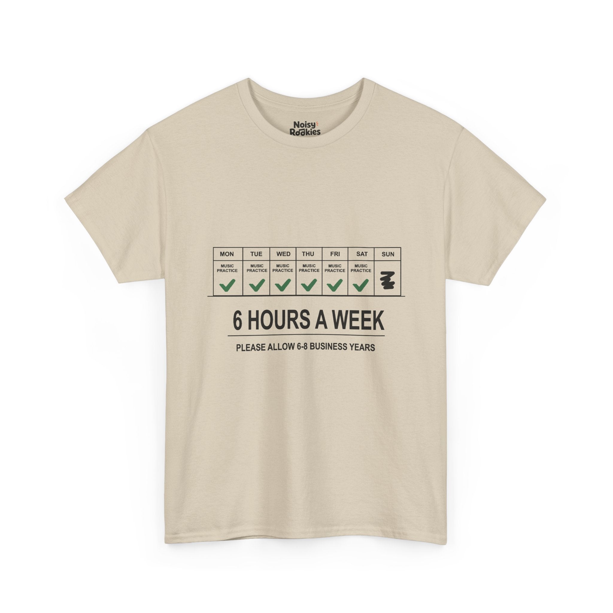 Dark-ink t-shirt design of a weekly calendar with music practice checked Monday to Saturday and Sunday skipped, above the words 6 Hours a Week, Please Allow 6 to 8 Business Years.