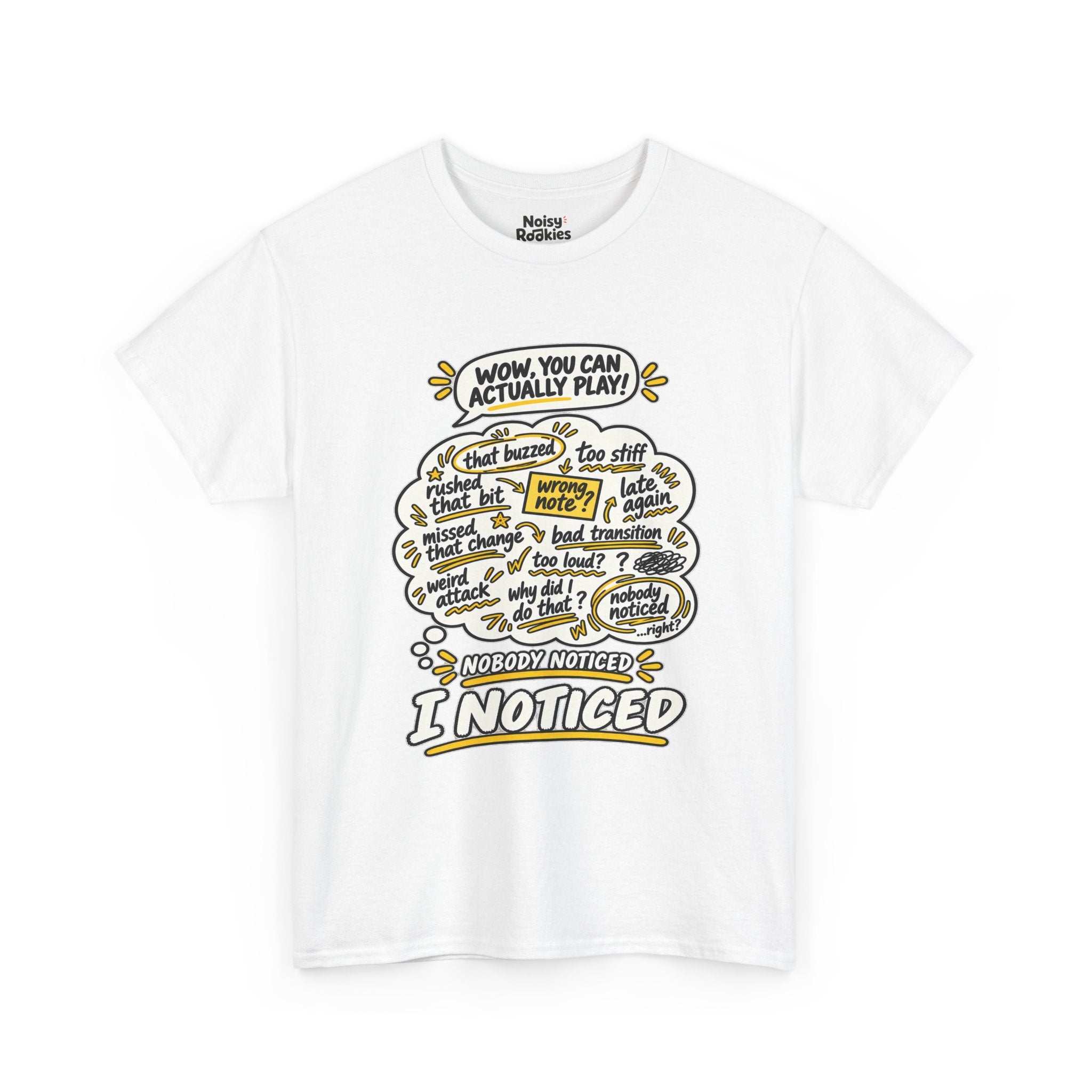 T-shirt design with a comic speech bubble reading WOW, YOU CAN ACTUALLY PLAY above a cream thought cloud filled with hand scribbled self criticisms like that buzzed, wrong note, missed that change and late again, with the caption NOBODY NOTICED, I NOTICED below in bold outlined letters with yellow accents.