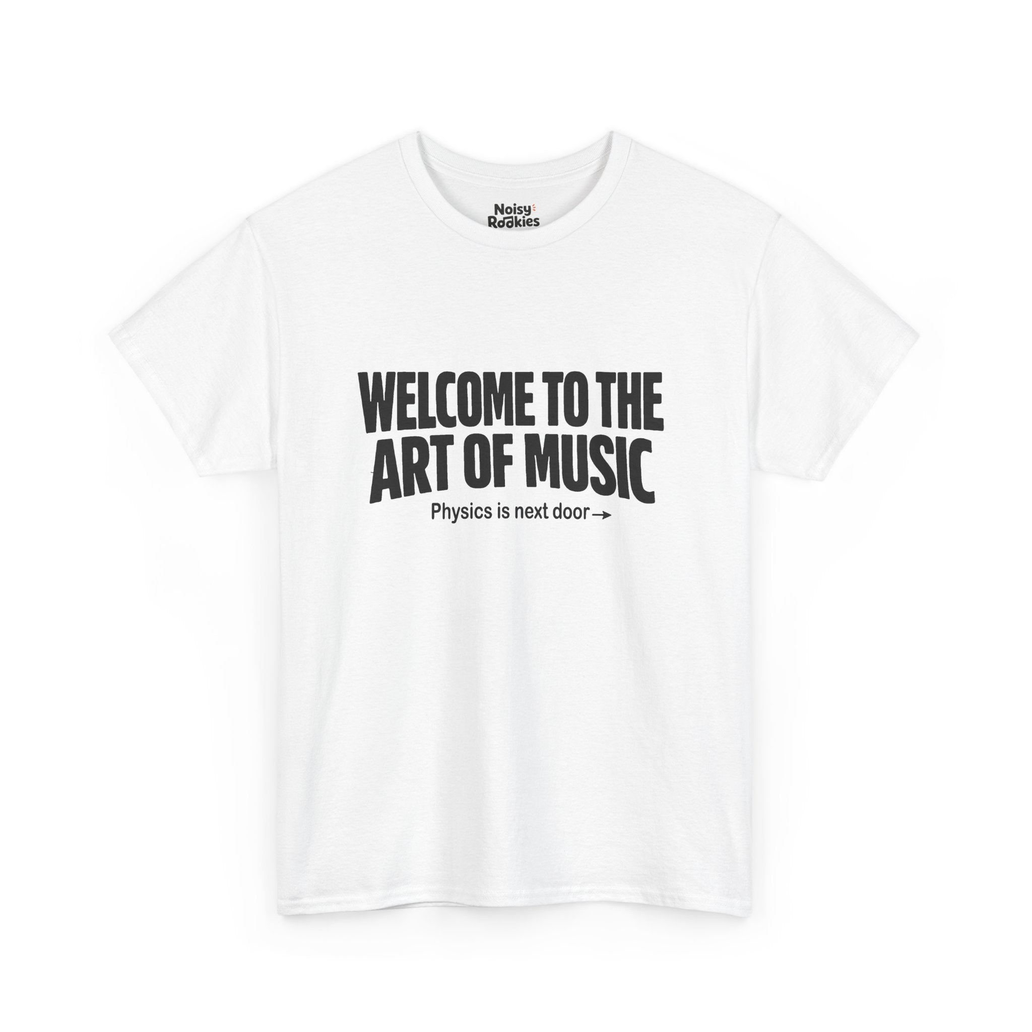 Black block lettering on a light t-shirt reading WELCOME TO THE ART OF MUSIC, with a smaller line beneath saying Physics is next door and an arrow pointing right