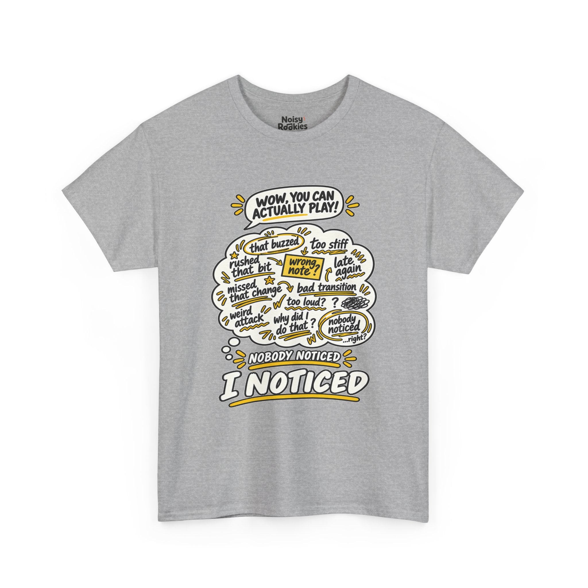 T-shirt design with a comic speech bubble reading WOW, YOU CAN ACTUALLY PLAY above a cream thought cloud filled with hand scribbled self criticisms like that buzzed, wrong note, missed that change and late again, with the caption NOBODY NOTICED, I NOTICED below in bold outlined letters with yellow accents.