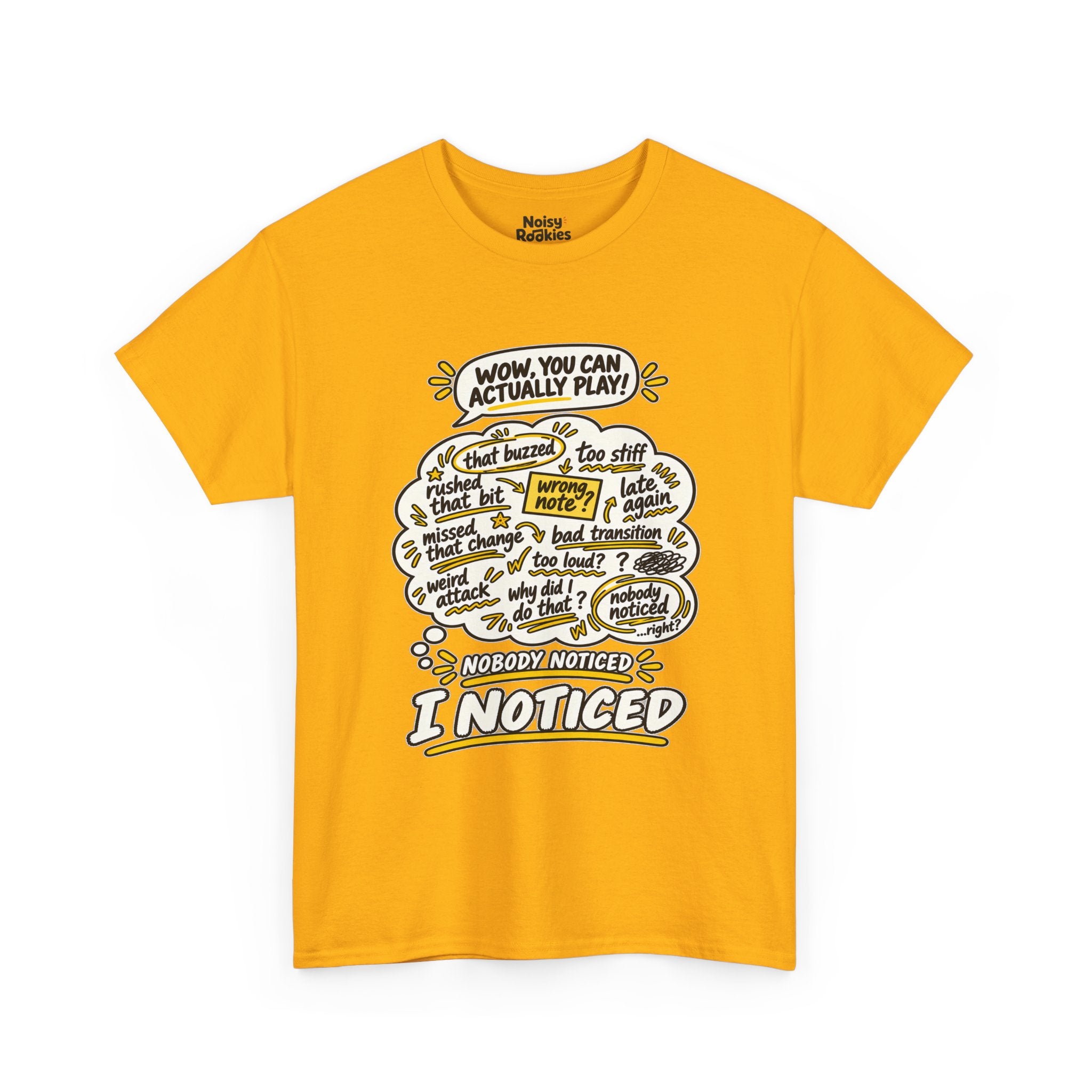 T-shirt design with a comic speech bubble reading WOW, YOU CAN ACTUALLY PLAY above a cream thought cloud filled with hand scribbled self criticisms like that buzzed, wrong note, missed that change and late again, with the caption NOBODY NOTICED, I NOTICED below in bold outlined letters with yellow accents.
