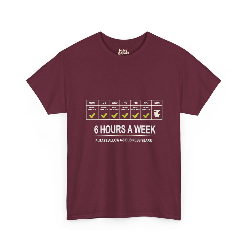 Light-ink t-shirt design of a weekly calendar with music practice checked Monday to Saturday and Sunday skipped, above the words 6 Hours a Week, Please Allow 6 to 8 Business Years.