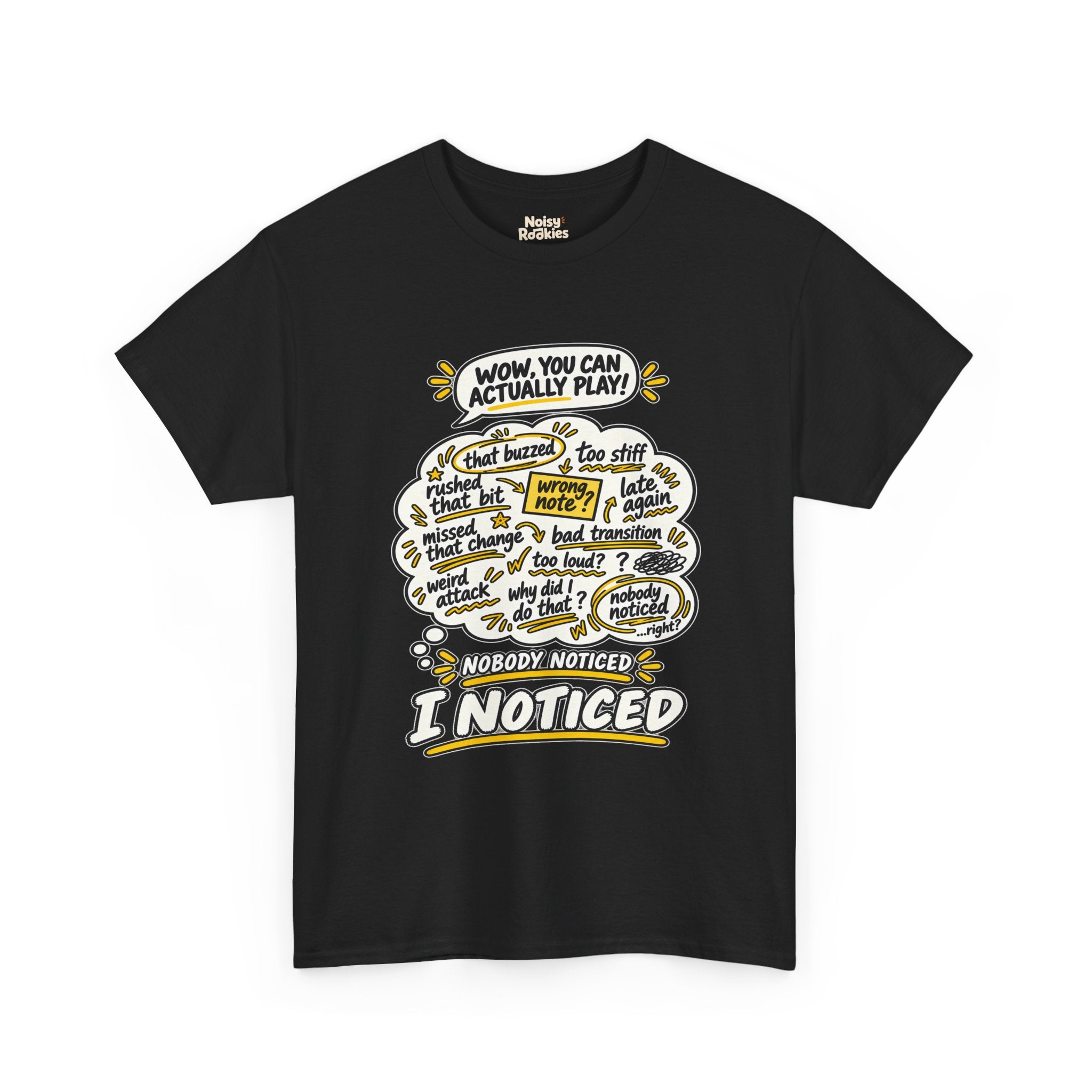 T-shirt design with a comic speech bubble reading WOW, YOU CAN ACTUALLY PLAY above a cream thought cloud filled with hand scribbled self criticisms like that buzzed, wrong note, missed that change and late again, with the caption NOBODY NOTICED, I NOTICED below in bold outlined letters with yellow accents.