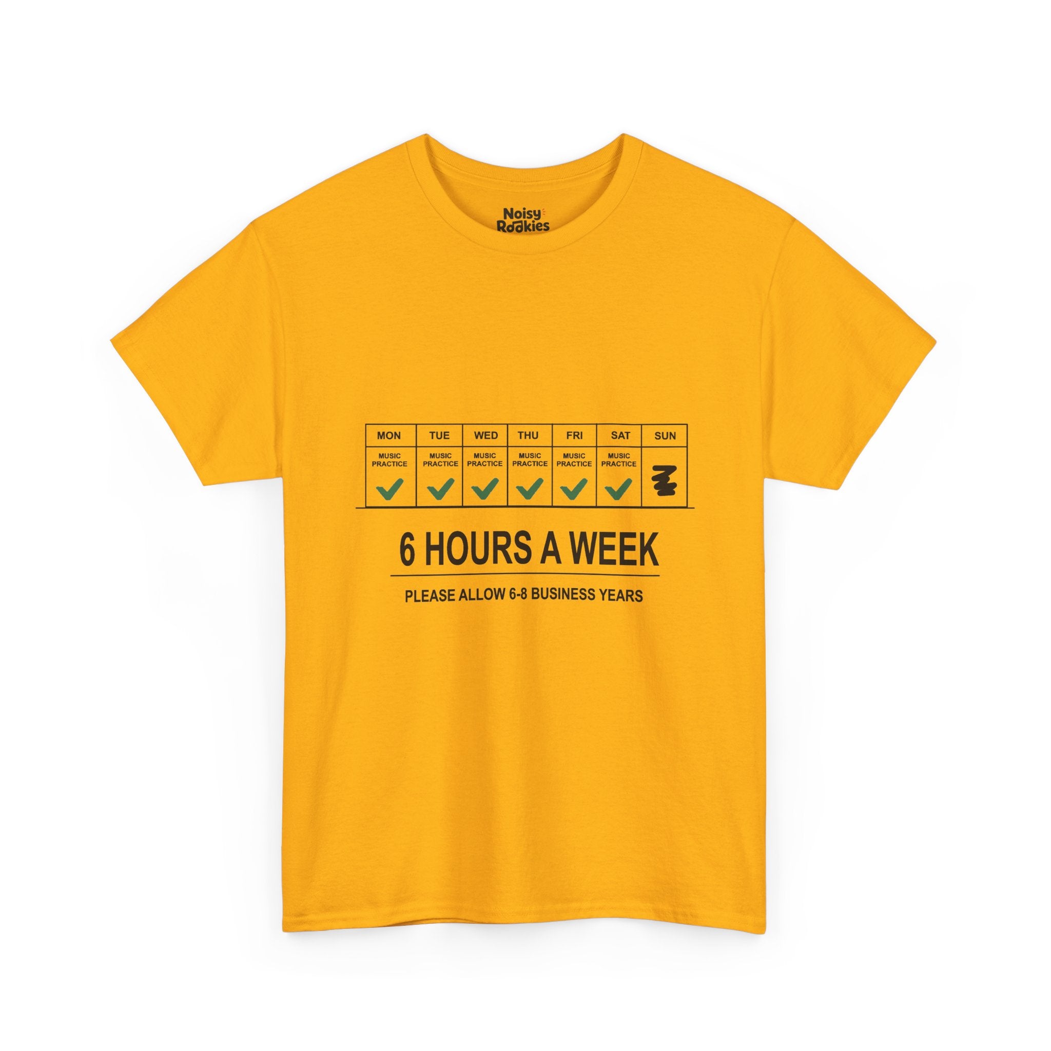 Dark-ink t-shirt design of a weekly calendar with music practice checked Monday to Saturday and Sunday skipped, above the words 6 Hours a Week, Please Allow 6 to 8 Business Years.
