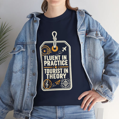 Fluent in Practice, Tourist in Theory: Funny Beginner Musician T-Shirt